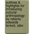 Outlines & Highlights For Introducing Cultural Anthropology By Roberta Edwards Lenkeit, Isbn