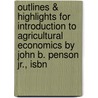Outlines & Highlights For Introduction To Agricultural Economics By John B. Penson Jr., Isbn by John Jr