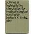 Outlines & Highlights For Introduction To Medical-Surgical Nursing By Barbara K. Timby, Isbn