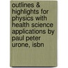 Outlines & Highlights For Physics With Health Science Applications By Paul Peter Urone, Isbn by Paul Urone