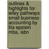 Outlines & Highlights For Wiley Pathways Small Business Accounting By Lita Epstein Mba, Isbn by Lita Mba