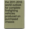 The 2011-2016 World Outlook for Complete Firefighting Vehicles Produced on Purchased Chassis door Inc. Icon Group International