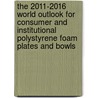 The 2011-2016 World Outlook for Consumer and Institutional Polystyrene Foam Plates and Bowls door Inc. Icon Group International