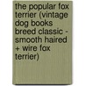 The Popular Fox Terrier (Vintage Dog Books Breed Classic - Smooth Haired + Wire Fox Terrier) by Rev A.J. Skinner B.a.