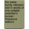The Swiss Family Robinson Told In Words Of One Syllable (Webster's Korean Thesaurus Edition) door Inc. Icon Group International