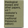 Theological Essays And Other Papers, Vol 1 (Webster's Chinese Traditional Thesaurus Edition) door Inc. Icon Group International