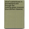 Alice''s Adventures in Wonderland and Through the Looking-Glass (Coscom Blue Banner Classics) door Lewis Carroll