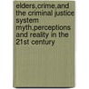 Elders,Crime,and the Criminal Justice System Myth,Perceptions and Reality in the 21st Century door Max B. Rothman