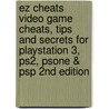 Ez Cheats Video Game Cheats, Tips And Secrets For Playstation 3, Ps2, Psone & Psp 2Nd Edition door The Cheat Mistress