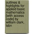 Outlines & Highlights For Applied Basic Mathematics [With Access Code] By William Clark, Isbn
