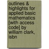Outlines & Highlights For Applied Basic Mathematics [With Access Code] By William Clark, Isbn by William Clarke