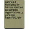 Outlines & Highlights For Human Services As Complex Organizations By Yeheskel Hasenfeld, Isbn by Professor Yeheskel Hasenfeld