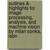 Outlines & Highlights For Image Processing, Analysis, And Machine Vision By Milan Sonka, Isbn door Milan Sonka
