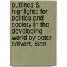 Outlines & Highlights For Politics And Society In The Developing World By Peter Calvert, Isbn by Peter Calvert