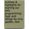 Outlines & Highlights For Starting Out With Programming Logic And Design By Tony Gaddis, Isbn by Tony Gaddis