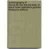 Autobiography Of Ma-Ka-Tai-Me-She-Kia-Kiak, Or Black Hawk (Webster's German Thesaurus Edition) door Inc. Icon Group International