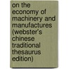 On The Economy Of Machinery And Manufactures (Webster's Chinese Traditional Thesaurus Edition) by Inc. Icon Group International