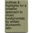 Outlines & Highlights For A Creative Approach To Music Fundamentals By William Duckworth, Isbn