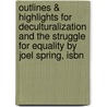 Outlines & Highlights For Deculturalization And The Struggle For Equality By Joel Spring, Isbn door Joel Spring