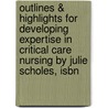 Outlines & Highlights For Developing Expertise In Critical Care Nursing By Julie Scholes, Isbn door Julie Scholes