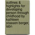 Outlines & Highlights For Developing Person Through Childhood By Kathleen Stassen Berger, Isbn