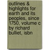 Outlines & Highlights For Earth And Its Peoples, Since 1750, Volume C By Richard Bulliet, Isbn door Richard Bulliet
