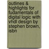 Outlines & Highlights For Fudamentals Of Digital Logic With Vhdl Design By Stephen Brown, Isbn by Stephen Brown