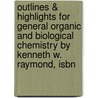 Outlines & Highlights For General Organic And Biological Chemistry By Kenneth W. Raymond, Isbn door Kenneth Raymond