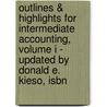 Outlines & Highlights For Intermediate Accounting, Volume I - Updated By Donald E. Kieso, Isbn by Donald Kieso