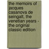 The Memoirs Of Jacques Casanova De Seingalt, The Venetian Years - The Original Classic Edition door Giacamo Casauova