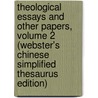 Theological Essays And Other Papers, Volume 2 (Webster's Chinese Simplified Thesaurus Edition) door Inc. Icon Group International