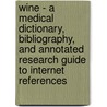 Wine - A Medical Dictionary, Bibliography, and Annotated Research Guide to Internet References by Icon Health Publications