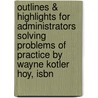Outlines & Highlights For Administrators Solving Problems Of Practice By Wayne Kotler Hoy, Isbn by Wayne Hoy