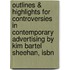 Outlines & Highlights For Controversies In Contemporary Advertising By Kim Bartel Sheehan, Isbn