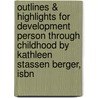 Outlines & Highlights For Development Person Through Childhood By Kathleen Stassen Berger, Isbn door Kathleen Berger
