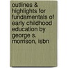 Outlines & Highlights For Fundamentals Of Early Childhood Education By George S. Morrison, Isbn door George Morrison