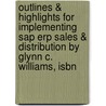 Outlines & Highlights For Implementing Sap Erp Sales & Distribution By Glynn C.  Williams, Isbn door Glynn Williams