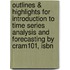 Outlines & Highlights For Introduction To Time Series Analysis And Forecasting By Cram101, Isbn