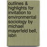 Outlines & Highlights For Invitation To Environmental Sociology By Michael Mayerfeld Bell, Isbn by Michael Bell