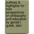 Outlines & Highlights For New Perspectives On Philosophy And Education By Gerald L. Gutek, Isbn