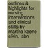Outlines & Highlights For Nursing Interventions And Clinical Skills By Martha Keene Elkin, Isbn