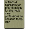 Outlines & Highlights For Pharmacology For The Health Care Professions By Christine Thorp, Isbn door Cram101 Reviews