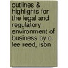 Outlines & Highlights For The Legal And Regulatory Environment Of Business By O. Lee Reed, Isbn by Lee Reed