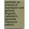 Aesthetic As Science Of Expression And General Linguistic (Webster's Japanese Thesaurus Edition) by Inc. Icon Group International
