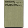 Autobiography Of Ma-Ka-Tai-Me-She-Kia-Kiak, Or Black Hawk (Webster's Japanese Thesaurus Edition) door Inc. Icon Group International