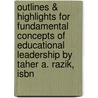 Outlines & Highlights For Fundamental Concepts Of Educational Leadership By Taher A. Razik, Isbn by Taher Razik