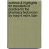 Outlines & Highlights For Standards Of Practice For The Pharmacy Technician By Mary E Mohr, Isbn by Mary Mohr