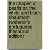 The Chaplet Of Pearls Or, The White And Black Ribaumont (Webster's Portuguese Thesaurus Edition) door Inc. Icon Group International