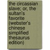The Circassian Slave; Or, The Sultan's Favorite (Webster's Chinese Simplified Thesaurus Edition) by Inc. Icon Group International