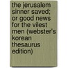 The Jerusalem Sinner Saved; Or Good News For The Vilest Men (Webster's Korean Thesaurus Edition) door Inc. Icon Group International
